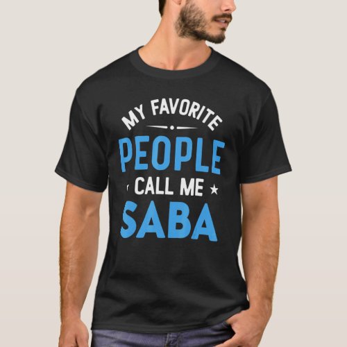 Mens My Favorite People Call Me Saba  Saba Fathers T_Shirt