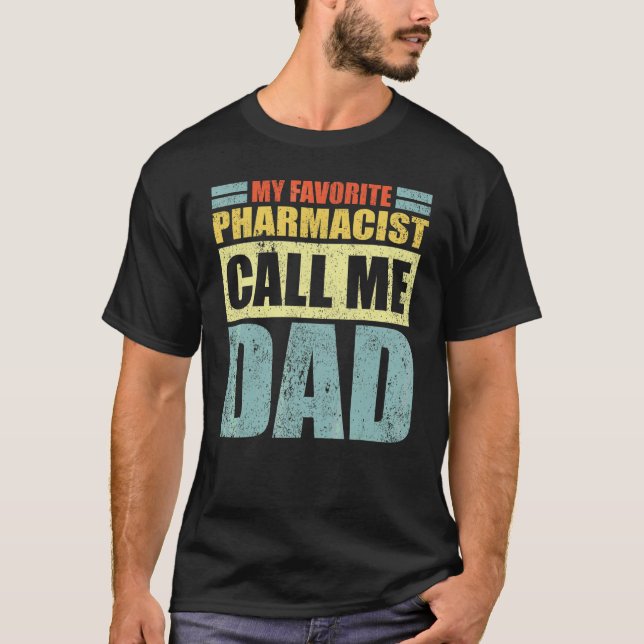Mens  My Favorite Pharmacist Calls Me Dad Father's T-Shirt (Front)