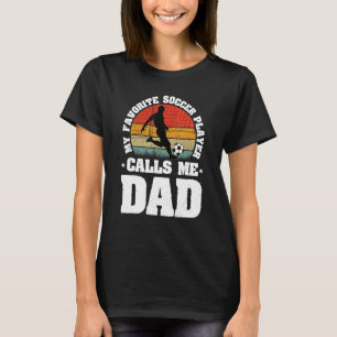 Mens My Favorite Soccer Player Calls Me Dad Fath T-Shirt