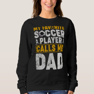 Mens  My Favorite Soccer Player Calls Me Dad Fathe Sweatshirt