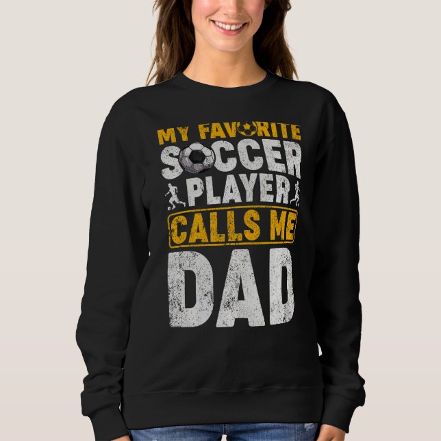 Mens  My Favorite Soccer Player Calls Me Dad Fathe Sweatshirt (Front)