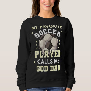 Mens My Favorite Soccer Player Calls Me God Dad Sweatshirt