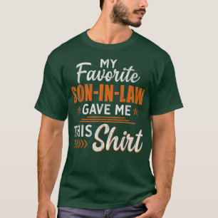 Mens My Favorite Son In Law Gave Me This Funny Fa T-Shirt