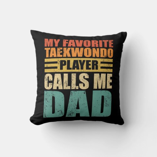 Mens My Favorite Taekwondo Player Calls Me Dad Throw Pillow