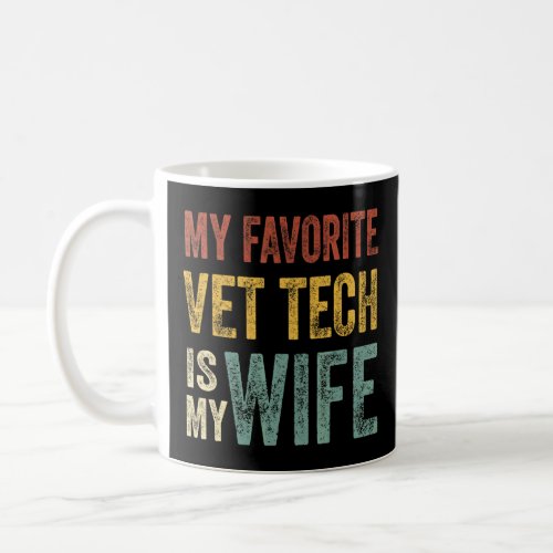 Mens My Favorite Vet Tech Is My Wife Vintage Fathe Coffee Mug
