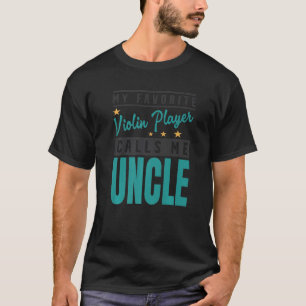 Mens My Favorite Violin Player Calls Me Uncle T-Shirt