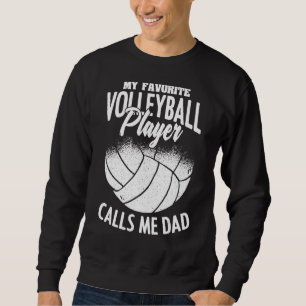 Mens My Favorite Volleyball Player Calls Me Dad Fa Sweatshirt