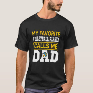 Mens My Favorite Volleyball Player Calls Me Dad T-Shirt