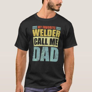 Mens  My Favorite Welder Calls Me Dad Father's Day T-Shirt