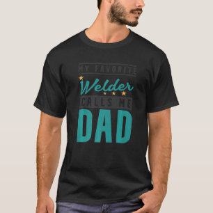 Mens My Favorite Welder Calls Me Dad Welder Dad T-Shirt
