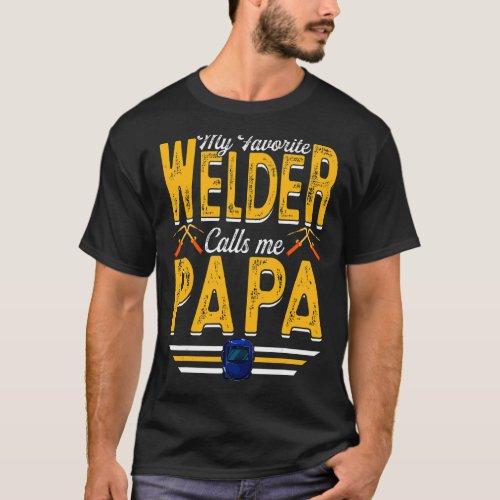Mens My Favorite Welder Calls Me Papa Welding Papa T_Shirt