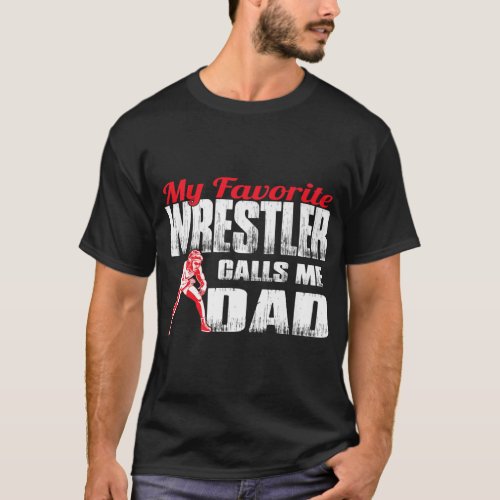 Mens My Favorite Wrestler Calls Me Dad Wrestling D T_Shirt