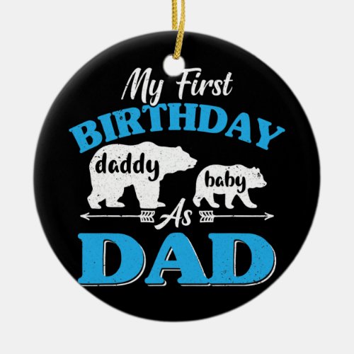 Mens My First Birthday As A Dad Pregnancy Ceramic Ornament