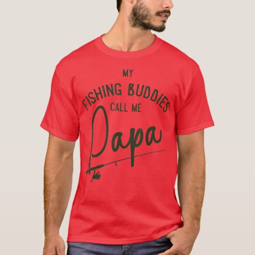 Mens My Fishing Buddies Call Me Papa Fathers Day G T_Shirt