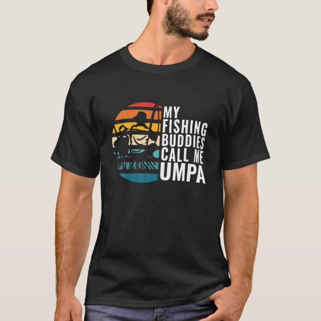 Mens My Fishing Buddies Call Me Umpa Fisherman Fat T-Shirt (Front)
