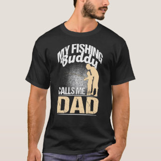 Mens My Fishing Buddies Calls Me Dad Fisherman Fat T-Shirt