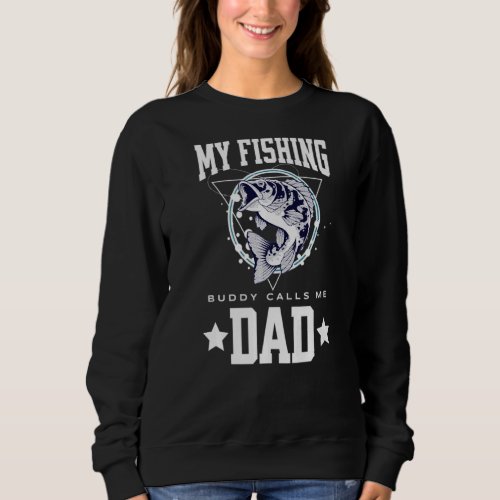Mens My Fishing Buddy Calls Me Dad Fathers Day Fis Sweatshirt
