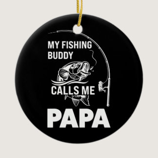 Mens My fishing buddy calls me papa fisher  Ceramic Ornament