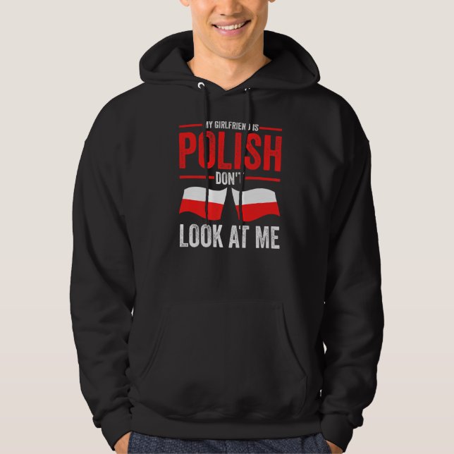Mens My Girlfriend Is Polish Don't Look At Me Poli Hoodie (Front)