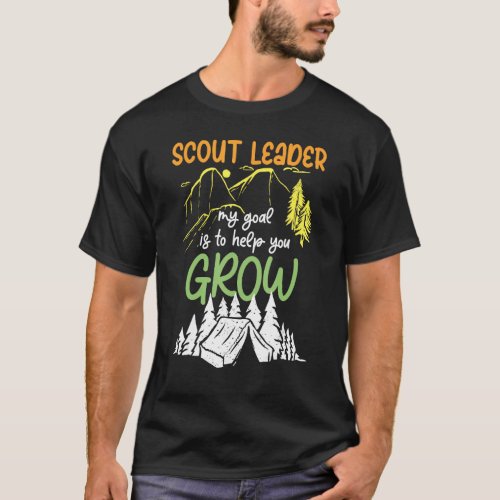 Mens My goal is to help you grow Scout Leaders sco T_Shirt
