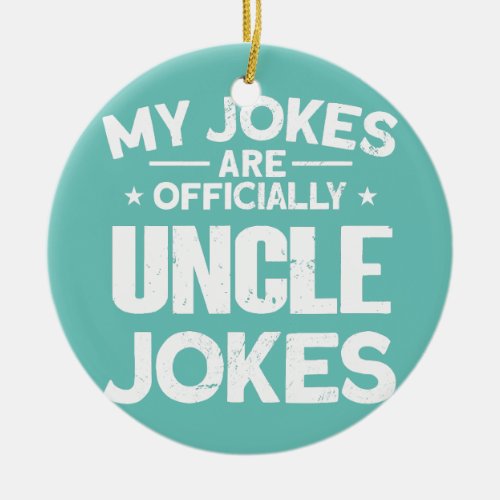 Mens My Jokes Are Officially Uncle Jokes Funny Ceramic Ornament