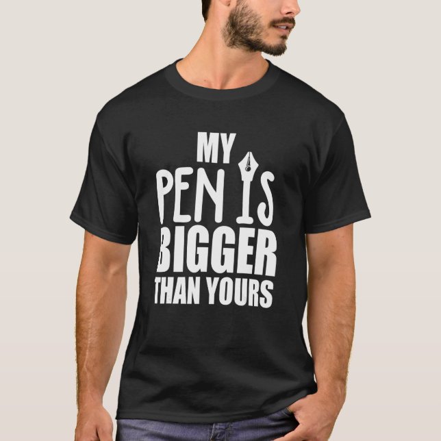 Mens My Pen is Bigger Than Yours T-Shirt (Front)