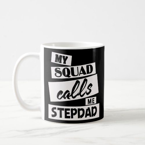 Mens My Squad Calls Me Step Dad    Stepdad  Coffee Mug