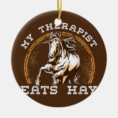 Mens My Therapist Eats Hay Equestrian Horse Lover Ceramic Ornament