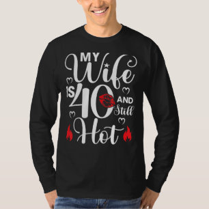 Mens My Wife Is 40 And Still Hot 40 Years Old Birt T-Shirt