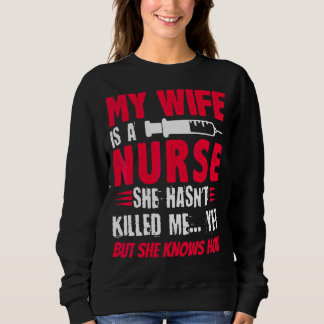 Mens My Wife Is A Nurse She Hasn't Kill Me Nurse's Sweatshirt