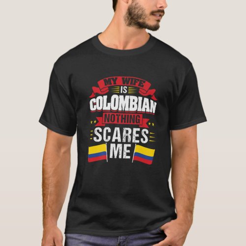 Mens My Wife Is Colombian Nothing Scares Me Colomb T_Shirt