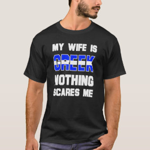 Mens My Wife Is Greek Nothing Scares Me Husband T-Shirt