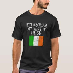 Mens My Wife Is Irish Nothing Scares Me Funny Nove T-Shirt