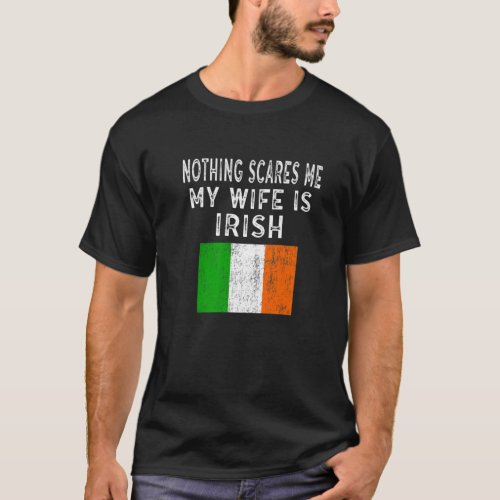 Mens My Wife Is Irish Nothing Scares Me Funny Nove T_Shirt