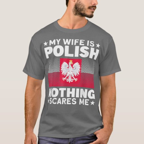 Mens My Wife Is Polish Nothing Scares Me Poland Pe T_Shirt