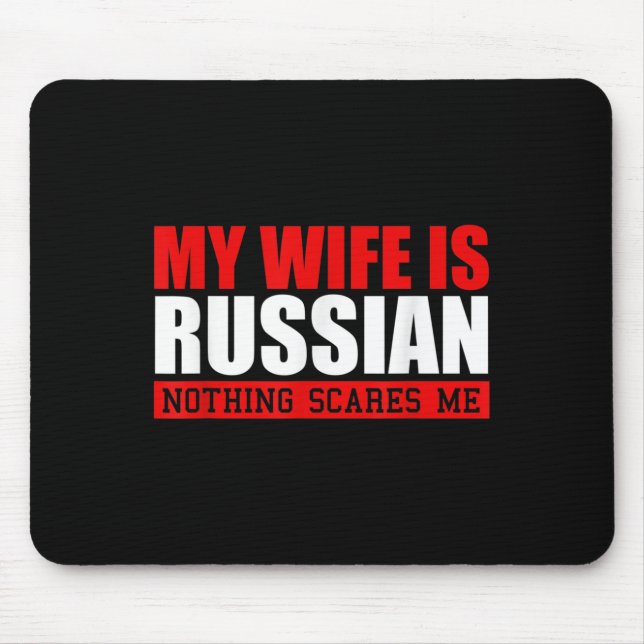 Mens My Wife Is Russian Nothing Scares Me! Funny H Mouse Pad (Front)