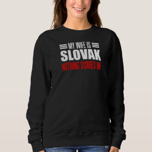 Mens My Wife Is Slovak Nothing Scares Me Husband Sweatshirt