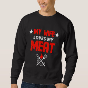Mens My Wife Loves My Meat Funny Grilling Sweatshirt
