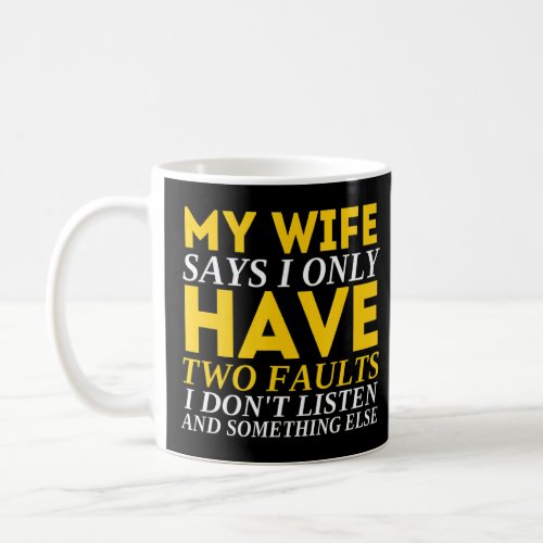 Mens My Wife Says I Only Have Two Faults Husband 1 Coffee Mug