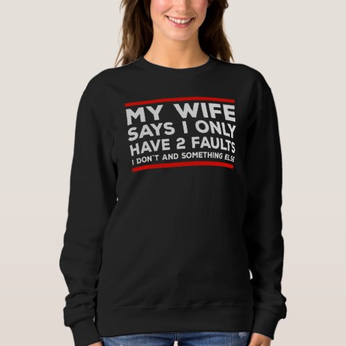 Mens My Wife Says Statement For Married Man Sweatshirt