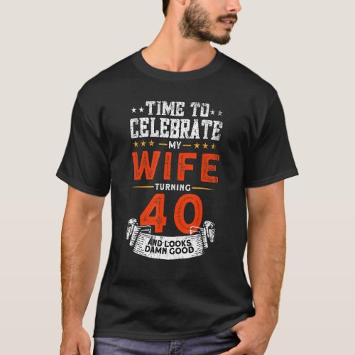 Mens My Wife Turning 40 Time To Celebrate  40th Bi T_Shirt