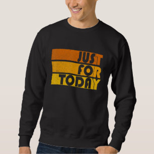 Mens Na Just for Today Sobriety Anniversary Aa Rec Sweatshirt