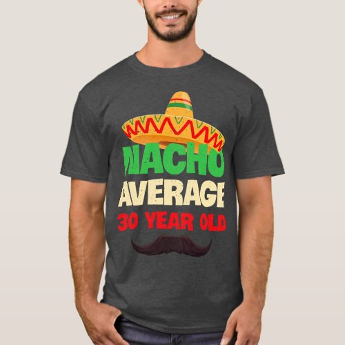 Mens Nacho Average 30 Year Old Cinco de Mayo 30th  T_Shirt