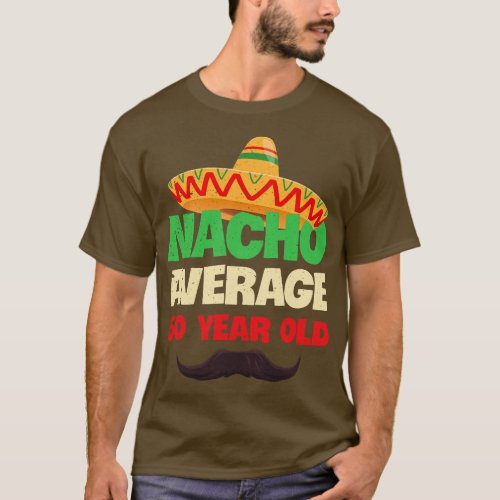 Mens Nacho Average 50 Year Old Cinco de Mayo 50th  T_Shirt