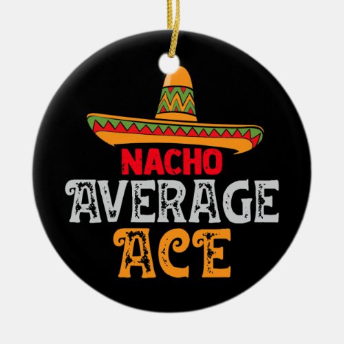 Mens Nacho Average Ace Fathers Day Mexican Family Ceramic Ornament