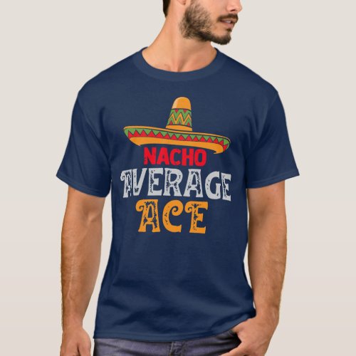 Mens Nacho Average Ace Fathers Day Mexican Family T_Shirt