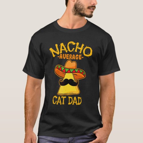 Mens Nacho Average Cat Dad Cinco De Mayo Mexican B T_Shirt
