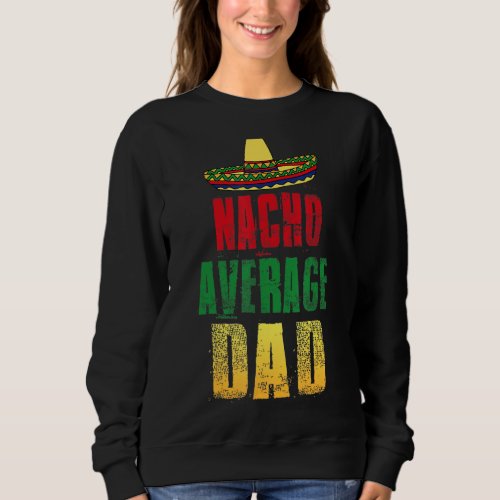 Mens Nacho Average Dad Da De Los Padres Sombrero Sweatshirt