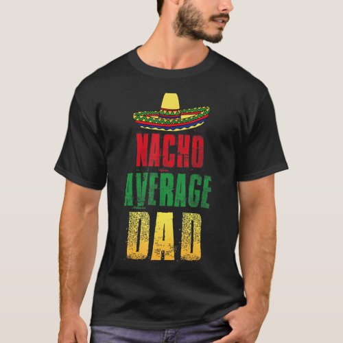 Mens Nacho Average Dad Da De Los Padres Sombrero T_Shirt