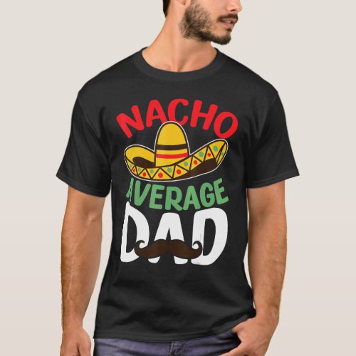 Mens Nacho Average Dad  Fathers Day T_Shirt